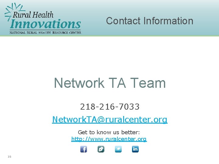 Contact Information Network TA Team 218 -216 -7033 Network. TA@ruralcenter. org Get to know