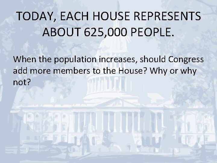 TODAY, EACH HOUSE REPRESENTS ABOUT 625, 000 PEOPLE. When the population increases, should Congress