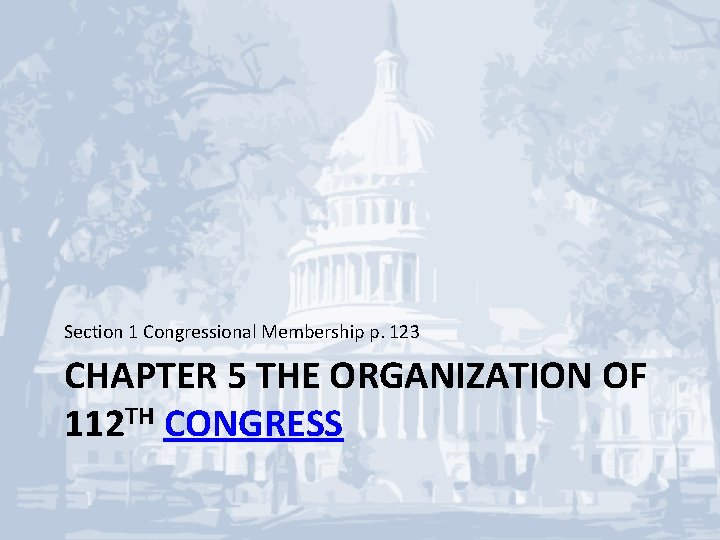 Section 1 Congressional Membership p. 123 CHAPTER 5 THE ORGANIZATION OF 112 TH CONGRESS