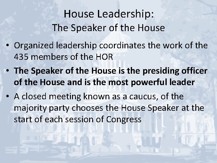 House Leadership: The Speaker of the House • Organized leadership coordinates the work of