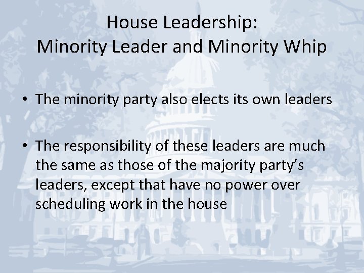 House Leadership: Minority Leader and Minority Whip • The minority party also elects its