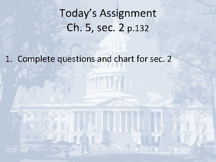 Today’s Assignment Ch. 5, sec. 2 p. 132 1. Complete questions and chart for