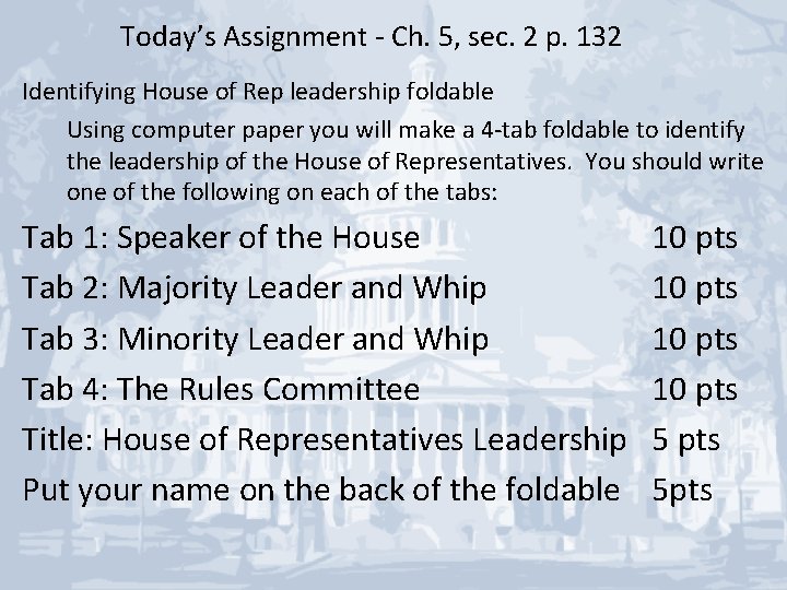 Today’s Assignment - Ch. 5, sec. 2 p. 132 Identifying House of Rep leadership