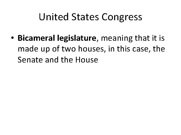 United States Congress • Bicameral legislature, meaning that it is made up of two