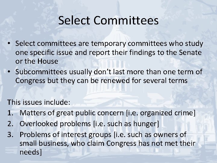 Select Committees • Select committees are temporary committees who study one specific issue and