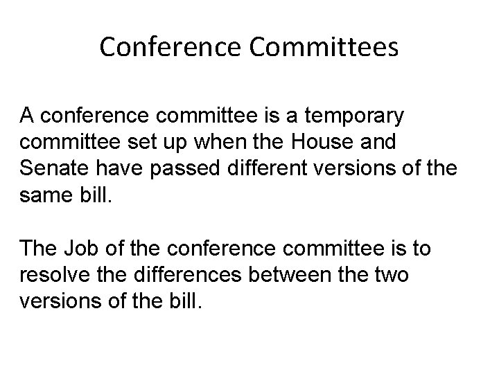 Conference Committees A conference committee is a temporary committee set up when the House