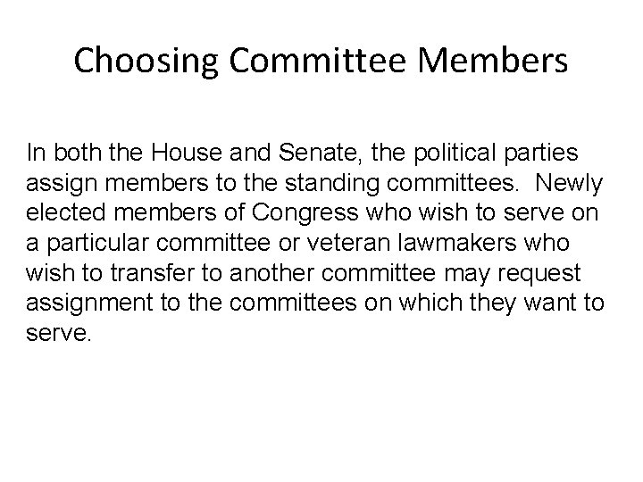 Choosing Committee Members In both the House and Senate, the political parties assign members