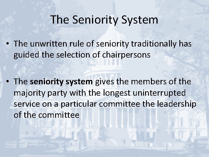 The Seniority System • The unwritten rule of seniority traditionally has guided the selection