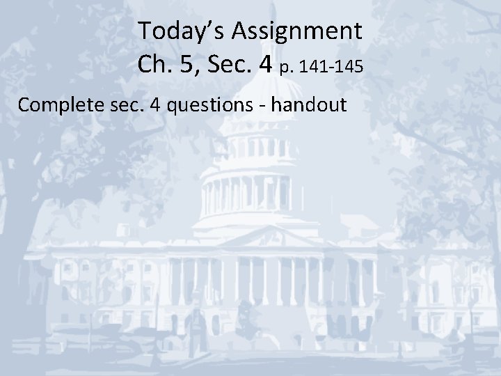 Today’s Assignment Ch. 5, Sec. 4 p. 141 -145 Complete sec. 4 questions -