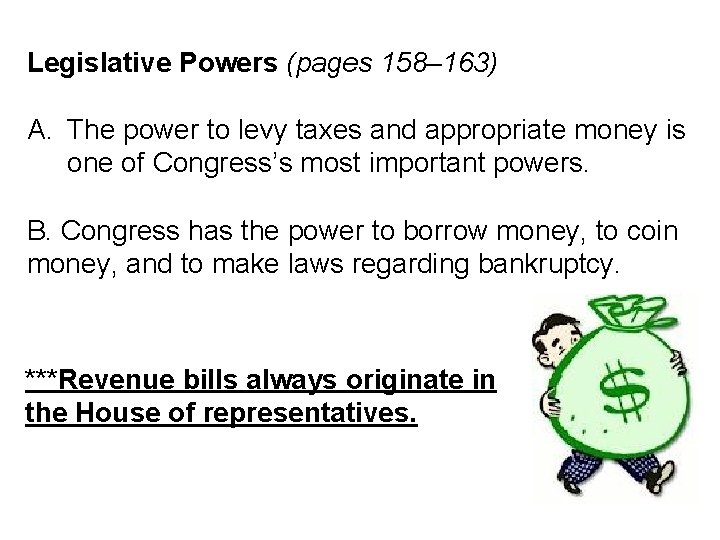 Legislative Powers (pages 158– 163) A. The power to levy taxes and appropriate money