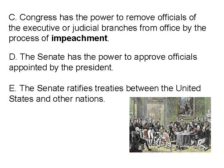 C. Congress has the power to remove officials of the executive or judicial branches