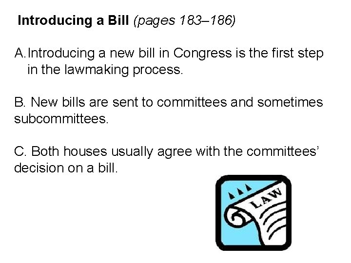Introducing a Bill (pages 183– 186) A. Introducing a new bill in Congress is