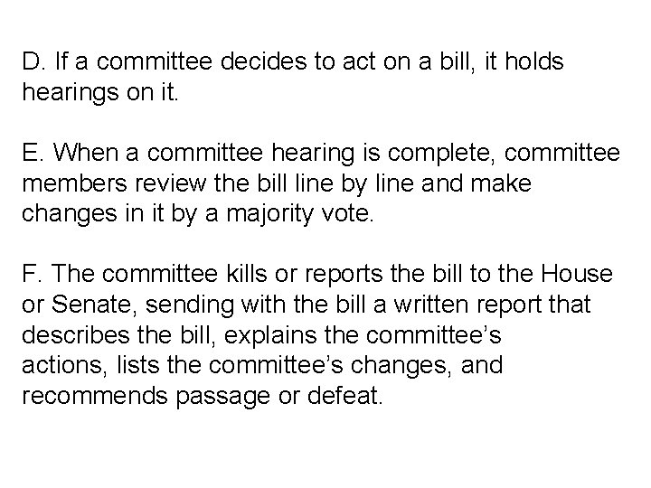 D. If a committee decides to act on a bill, it holds hearings on