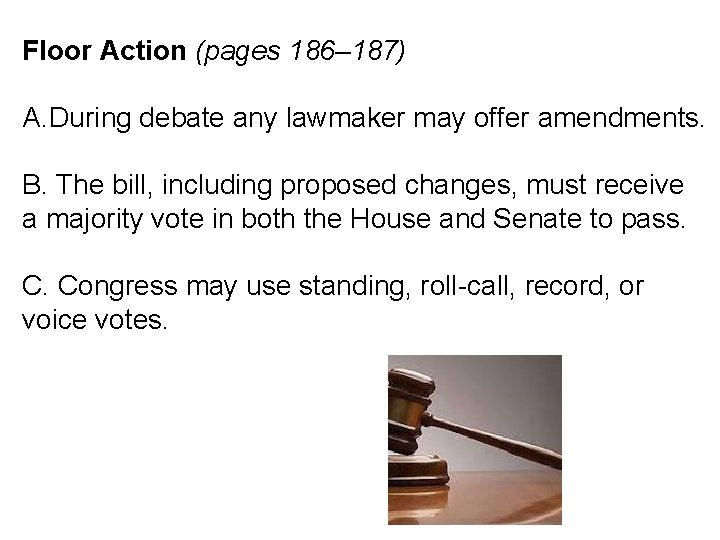 Floor Action (pages 186– 187) A. During debate any lawmaker may offer amendments. B.