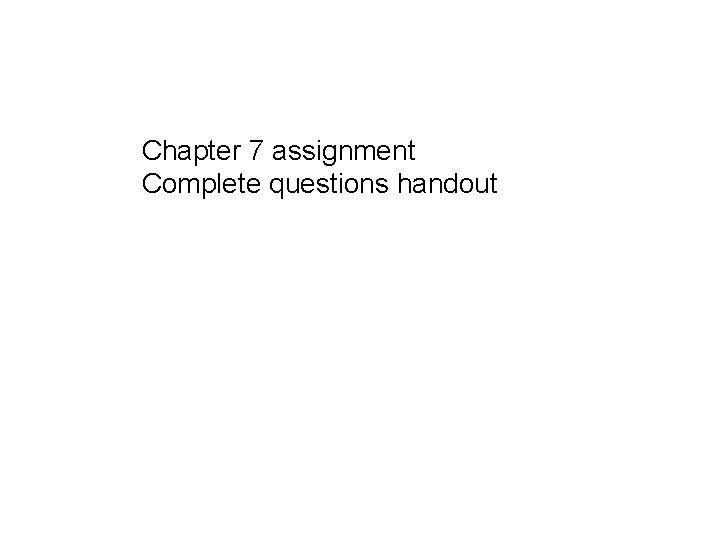 Chapter 7 assignment Complete questions handout 