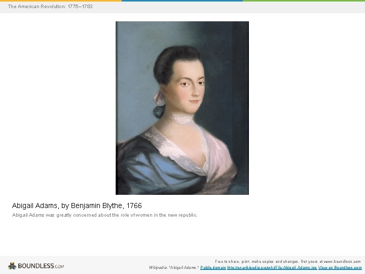 The American Revolution: 1775– 1783 Abigail Adams, by Benjamin Blythe, 1766 Abigail Adams was