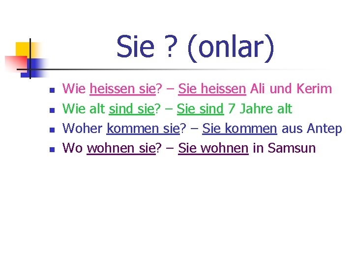 Sie ? (onlar) n n Wie heissen sie? – Sie heissen Ali und Kerim