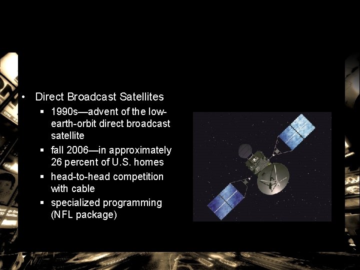  • Direct Broadcast Satellites § 1990 s—advent of the lowearth-orbit direct broadcast satellite