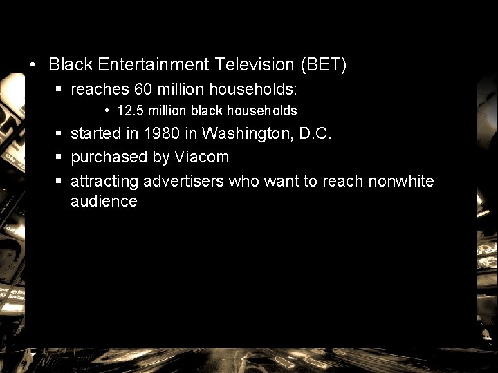  • Black Entertainment Television (BET) § reaches 60 million households: • 12. 5