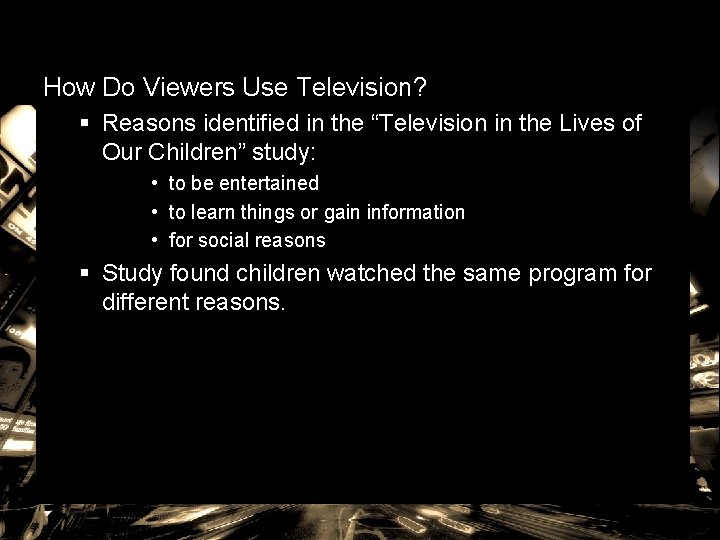 How Do Viewers Use Television? § Reasons identified in the “Television in the Lives