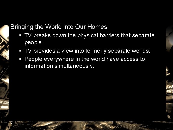 Bringing the World into Our Homes § TV breaks down the physical barriers that