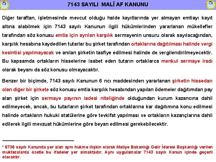 7143 SAYILI MALİ AF KANUNU Diğer taraftan, işletmesinde mevcut olduğu halde kayıtlarında yer almayan