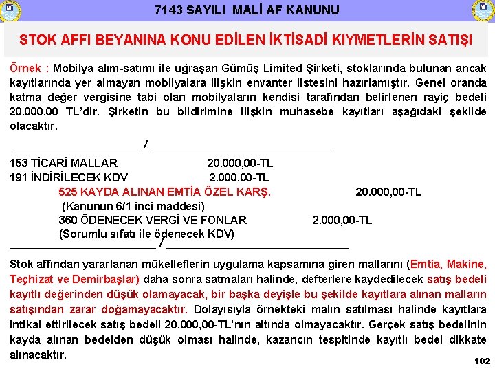 7143 SAYILI MALİ AF KANUNU STOK AFFI BEYANINA KONU EDİLEN İKTİSADİ KIYMETLERİN SATIŞI Örnek