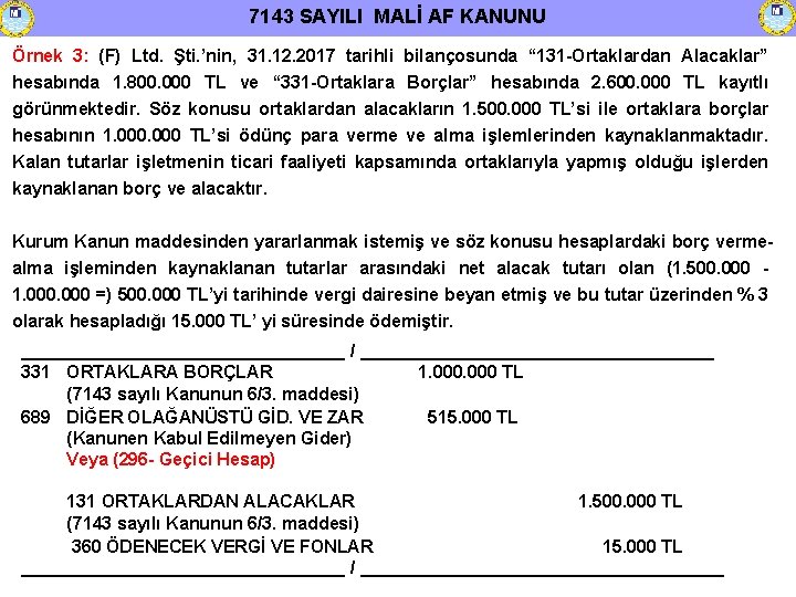 7143 SAYILI MALİ AF KANUNU Örnek 3: (F) Ltd. Şti. ’nin, 31. 12. 2017