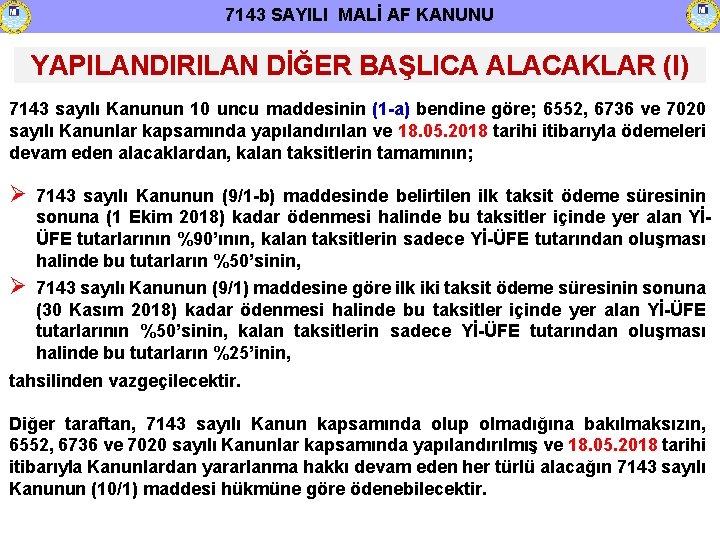 7143 SAYILI MALİ AF KANUNU YAPILANDIRILAN DİĞER BAŞLICA ALACAKLAR (I) 7143 sayılı Kanunun 10