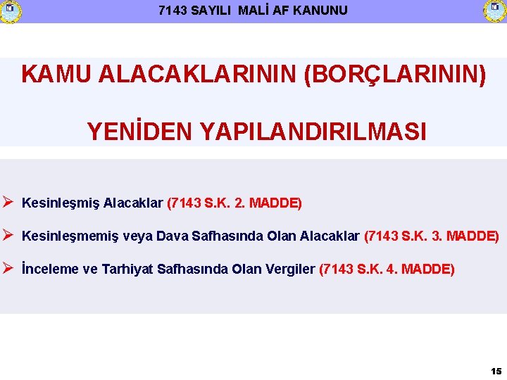 7143 SAYILI MALİ AF KANUNU KAMU ALACAKLARININ (BORÇLARININ) YENİDEN YAPILANDIRILMASI Kesinleşmiş Alacaklar (7143 S.