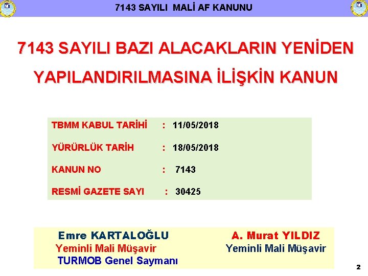 7143 SAYILI MALİ AF KANUNU 7143 SAYILI BAZI ALACAKLARIN YENİDEN YAPILANDIRILMASINA İLİŞKİN KANUN TBMM