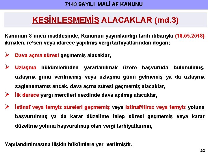 7143 SAYILI MALİ AF KANUNU KESİNLEŞMEMİŞ ALACAKLAR (md. 3) Kanunun 3 üncü maddesinde, Kanunun