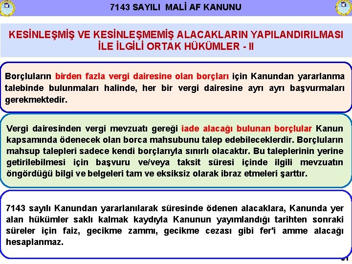 7143 SAYILI MALİ AF KANUNU KESİNLEŞMİŞ VE KESİNLEŞMEMİŞ ALACAKLARIN YAPILANDIRILMASI İLE İLGİLİ ORTAK HÜKÜMLER