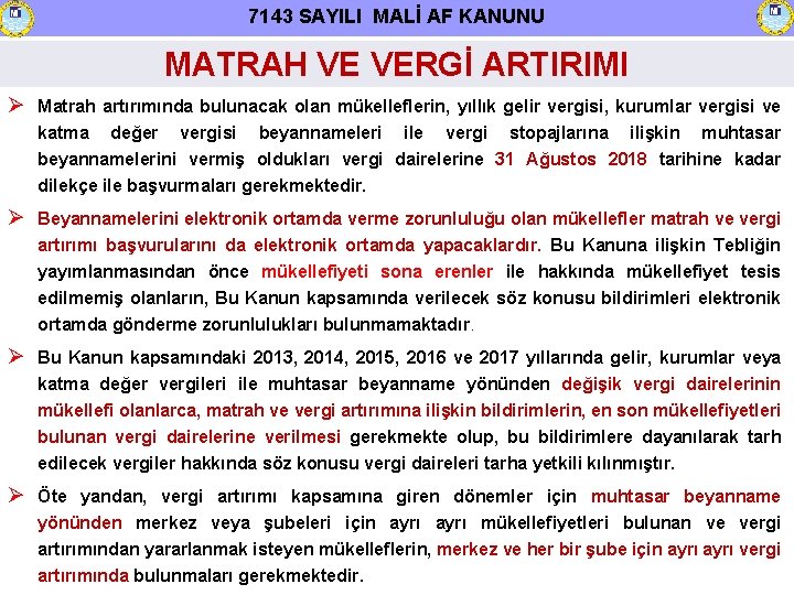 7143 SAYILI MALİ AF KANUNU MATRAH VE VERGİ ARTIRIMI Matrah artırımında bulunacak olan mükelleflerin,