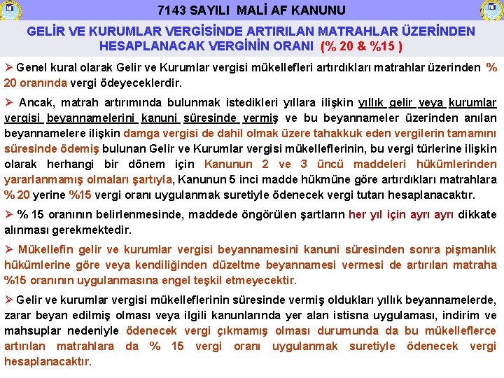 7143 SAYILI MALİ AF KANUNU GELİR VE KURUMLAR VERGİSİNDE ARTIRILAN MATRAHLAR ÜZERİNDEN HESAPLANACAK VERGİNİN