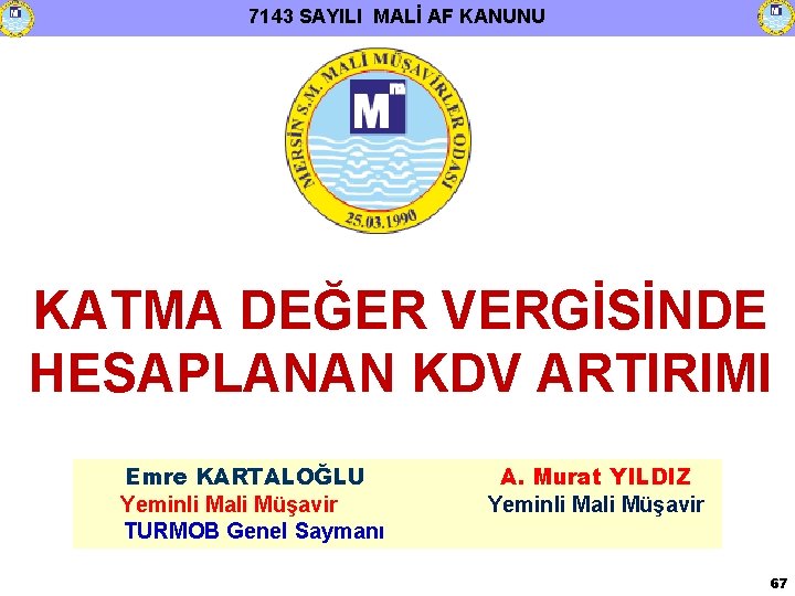 7143 SAYILI MALİ AF KANUNU KATMA DEĞER VERGİSİNDE HESAPLANAN KDV ARTIRIMI Emre KARTALOĞLU Yeminli