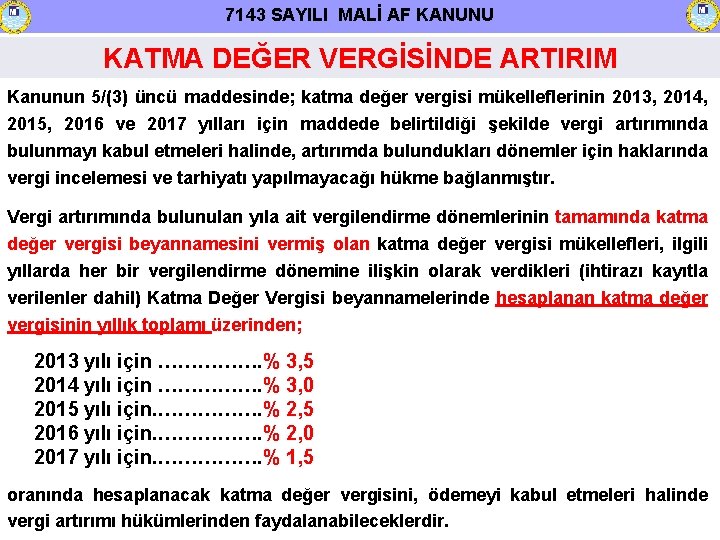 7143 SAYILI MALİ AF KANUNU KATMA DEĞER VERGİSİNDE ARTIRIM Kanunun 5/(3) üncü maddesinde; katma