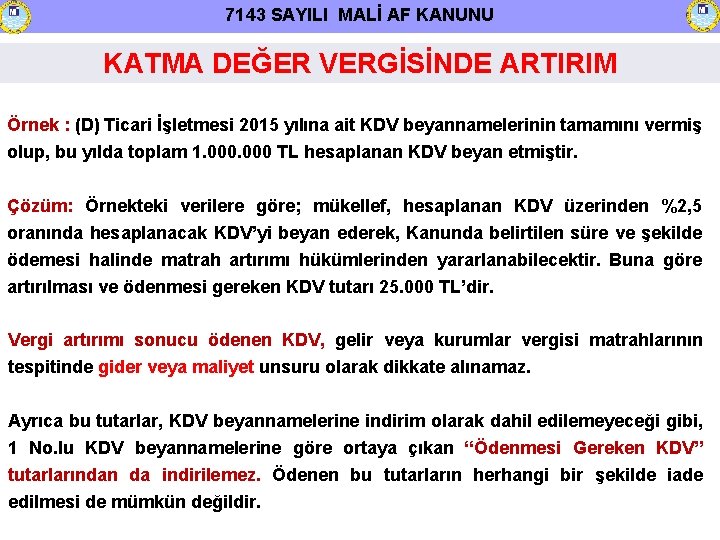 7143 SAYILI MALİ AF KANUNU KATMA DEĞER VERGİSİNDE ARTIRIM Örnek : (D) Ticari İşletmesi