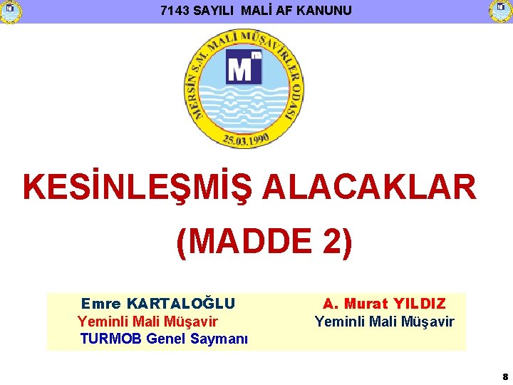 7143 SAYILI MALİ AF KANUNU KESİNLEŞMİŞ ALACAKLAR (MADDE 2) Emre KARTALOĞLU Yeminli Mali Müşavir