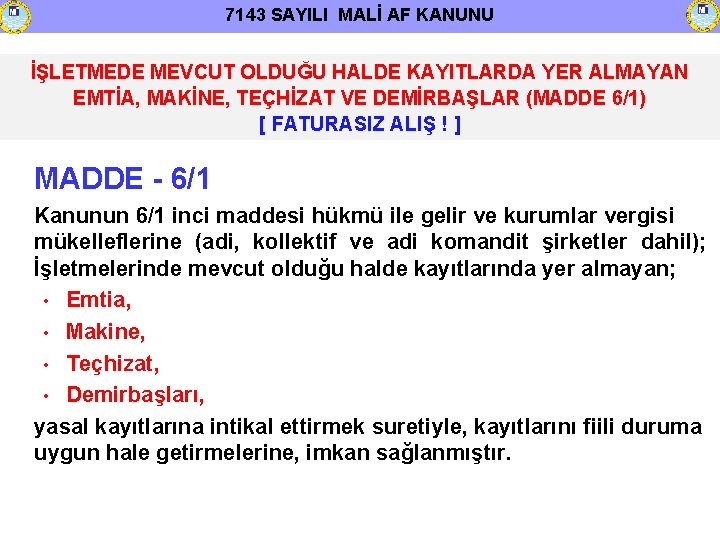 7143 SAYILI MALİ AF KANUNU İŞLETMEDE MEVCUT OLDUĞU HALDE KAYITLARDA YER ALMAYAN EMTİA, MAKİNE,