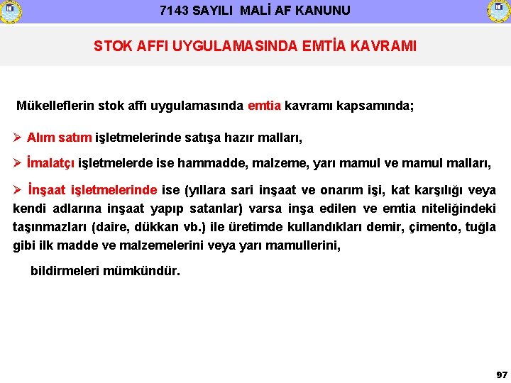 7143 SAYILI MALİ AF KANUNU STOK AFFI UYGULAMASINDA EMTİA KAVRAMI Mükelleflerin stok affı uygulamasında