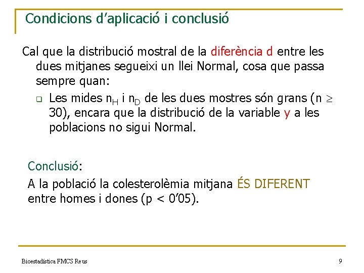 Condicions d’aplicació i conclusió Cal que la distribució mostral de la diferència d entre
