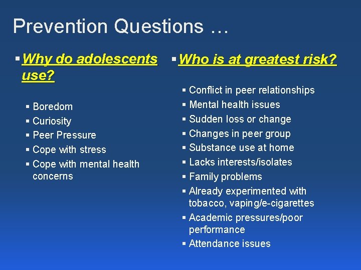 Prevention Questions … § Why do adolescents § Who is at greatest risk? use?