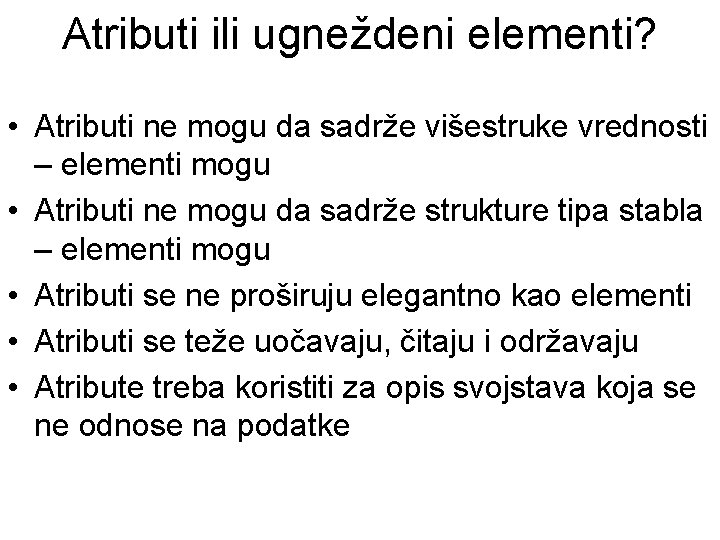 Atributi ili ugneždeni elementi? • Atributi ne mogu da sadrže višestruke vrednosti – elementi