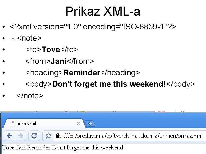 Prikaz XML-a • • <? xml version="1. 0" encoding="ISO-8859 -1"? > - <note> <to>Tove</to>