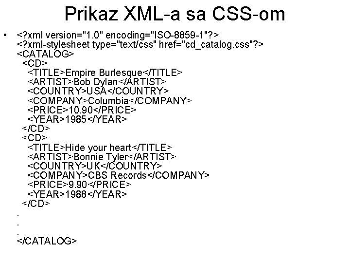 Prikaz XML-a sa CSS-om • <? xml version="1. 0" encoding="ISO-8859 -1"? > <? xml-stylesheet