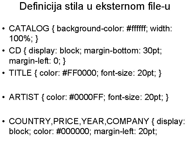 Definicija stila u eksternom file-u • CATALOG { background-color: #ffffff; width: 100%; } •