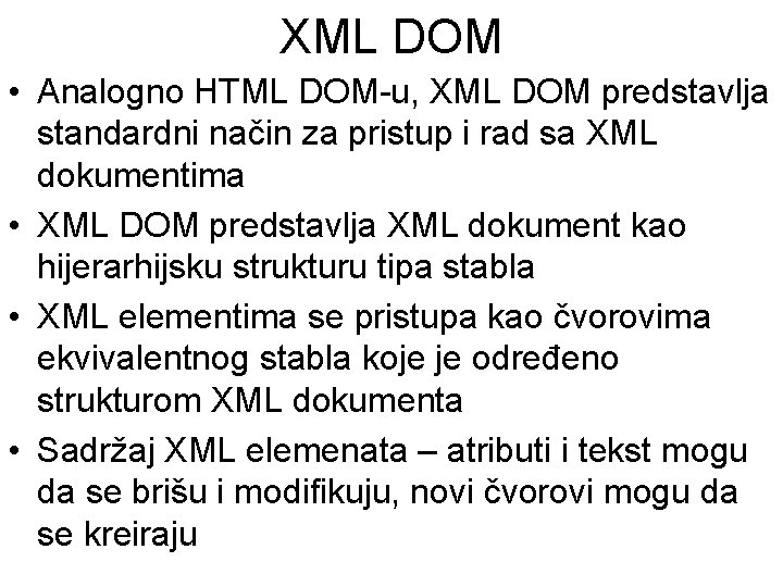 XML DOM • Analogno HTML DOM-u, XML DOM predstavlja standardni način za pristup i