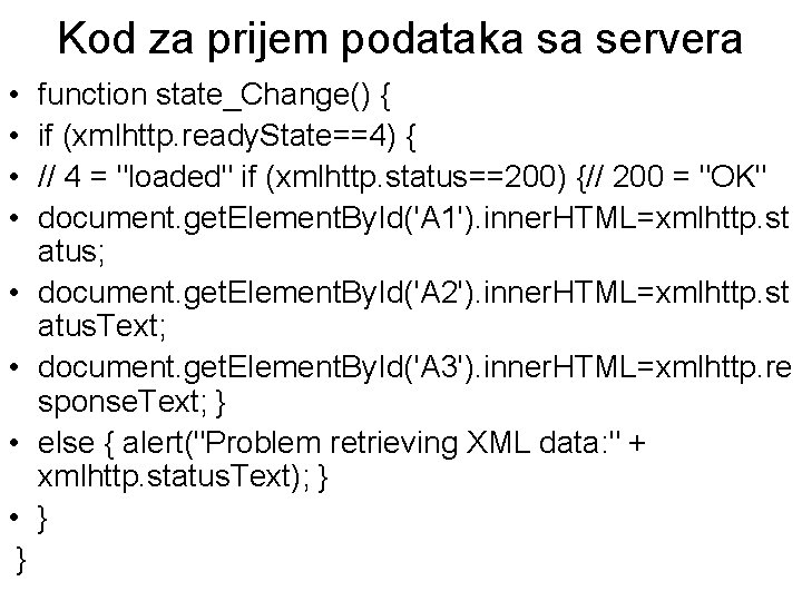 Kod za prijem podataka sa servera • • } function state_Change() { if (xmlhttp.