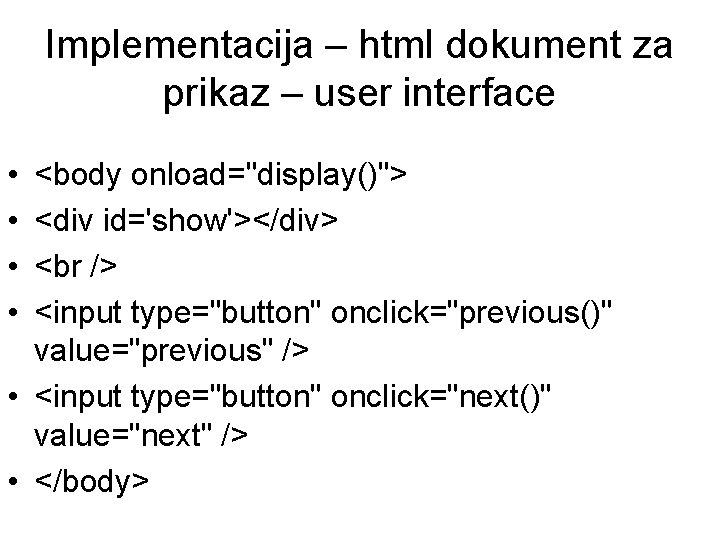 Implementacija – html dokument za prikaz – user interface • • <body onload="display()"> <div